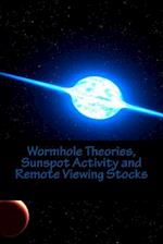 Wormhole Theories, Sunspot Activity and Remote Viewing Stocks