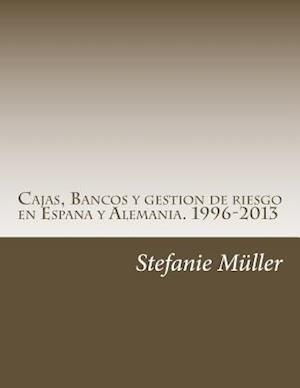 Cajas, Bancos Y Gestion de Riesgo En Espana Y Alemania. 1996-2013