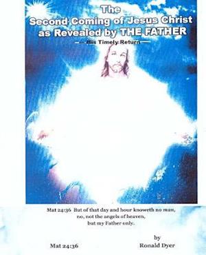 The Second Coming of Jesus Christ as Revealed by the Father