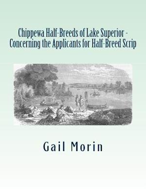 Chippewa Half-Breeds of Lake Superior - Concerning the Applicants for Half-Breed Scrip