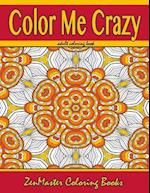 Color Me Crazy Coloring for Grown Ups: Adult Coloring book full of stunning geometric designs 