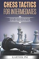 Chess Tactics for Intermediates: Know the basics stronger to become a better player! 