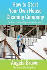 How to Start Your Own House Cleaning Company