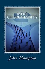 Mere Churchianity (Formerly 'Flatlining'): Church and the threat that it poses to the Body of Christ 