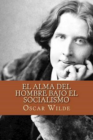 El Alma del Hombre Bajo El Socialismo (Spanish Edition)