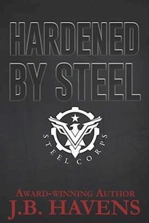 Hardened by Steel: Steel Corps Book Two