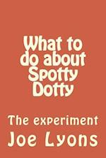 What to Do about Spotty Dotty