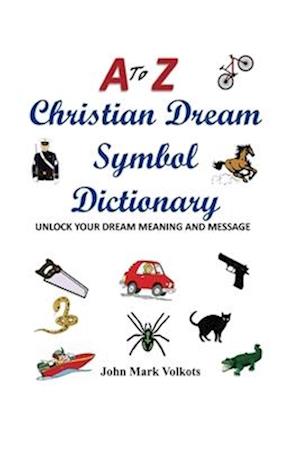 A to Z Christian Dream Symbols Dictionary: Unlock Your Dream Meaning and Message