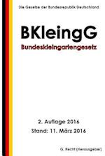 Bundeskleingartengesetz (Bkleingg), 2. Auflage 2016