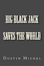 Big Black Jack Saves the World