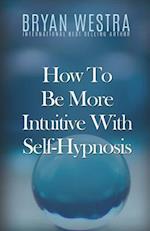 How to Be More Intuitive with Self-Hypnosis