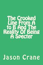 The Crooked Line from A to B and the Reality of Being a Specter