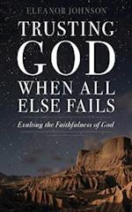 Trusting God When All Else Fails