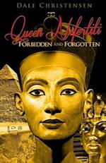 Queen Nefertiti - Forbidden and Forgotten