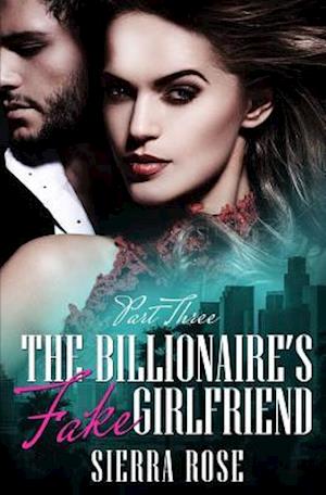 The Billionaire's Fake Girlfriend - Part 3