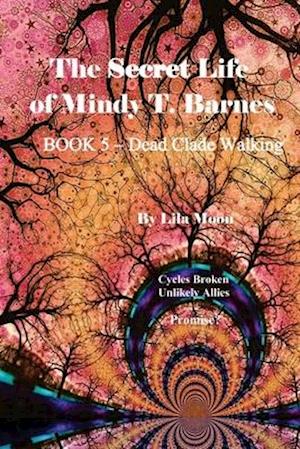 The Secret Life of Mindy T. Barnes - BOOK 5 - Dead Clade Walking