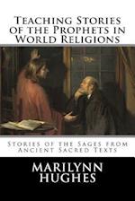 Teaching Stories of the Prophets in World Religions: Stories of the Sages from Ancient Sacred Texts 