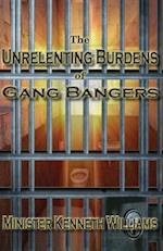 The Unrelenting Burdens of Gang Bangers