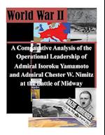 A Comparative Analysis of the Operational Leadership of Admiral Isoroku Yamamoto and Admiral Chester W. Nimitz at the Battle of Midway