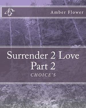 Surrender 2 Love Part 2 Choice's