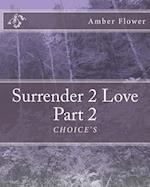 Surrender 2 Love Part 2 Choice's