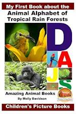 My First Book about the Animal Alphabet of Tropical Rain Forests - Amazing Animal Books - Children's Picture Books