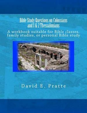 Bible Study Questions on Colossians and 1 & 2 Thessalonians: A workbook suitable for Bible classes, family studies, or personal Bible study