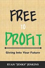 FREE to Profit: Giving Into Your Future 