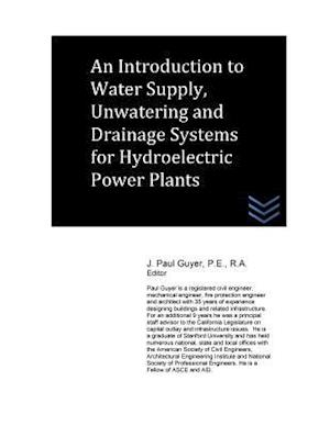 An Introduction to Water Supply, Unwatering and Drainage Systems for Hydroelectric Power Plants