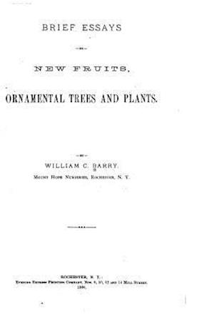Brief Essays on New Fruits, Ornamental Trees and Plants
