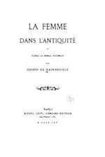 La Femme Dans l'Antiquité Et d'Après La Morale Naturelle