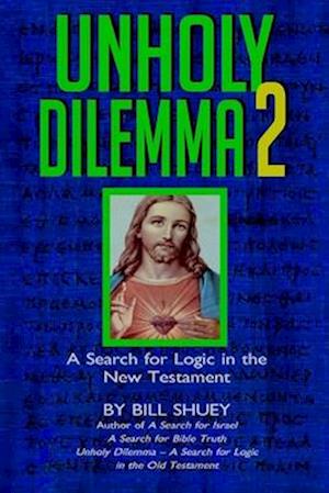 Unholy Dilemma 2: A Search for logic in the New Testament