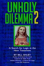 Unholy Dilemma 2: A Search for logic in the New Testament 