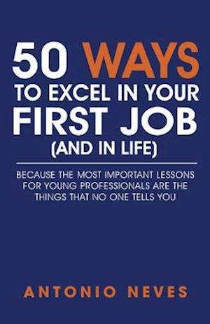 50 Ways to Excel in Your First Job (and in Life)