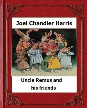 Uncle Remus and His Friends (1892) by