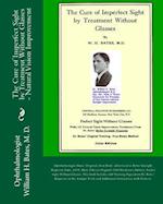 The Cure of Imperfect Sight by Treatment Without Glasses: Dr. Bates Original, First Book - Natural Vision Improvement (Color Version) 