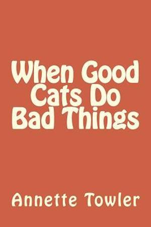 When Good Cats Do Bad Things