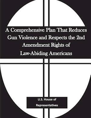 A Comprehensive Plan That Reduces Gun Violence and Respects the 2nd Amendment Rights of Law-Abiding Americans