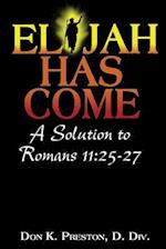 Elijah Has Come! a Solution to Romans 11