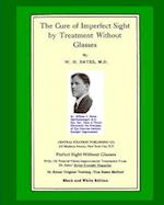 The Cure Of Imperfect Sight by Treatment Without Glasses: Dr. Bates Original, First Book - Natural Vision Improvement (Black and White Version) 
