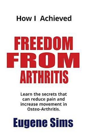 How I Achieved Freedom from Arthritis