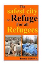 The safest City of Refuge for All refugees...