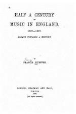 Half a Century of Music in England, 1837-1887
