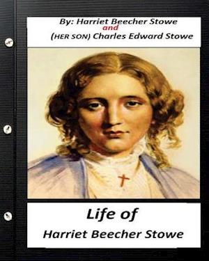 Life of Harriet Beecher Stowe.by Harriet Beecher Stowe and Charles Edward Stowe