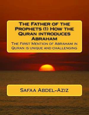 The Father of the Prophets (1) How the Quran Introduces Abraham