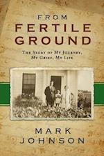 From Fertile Ground: The Story of My Journey, My Grief, My Life 