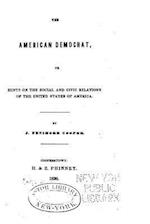 The American Democrat, Or, Hints on the Social and Civic Relations of the United States of America