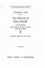 The Miracle of Gar-Anlaf, a Cantata for Chorus of Men's Voices and Orchestra