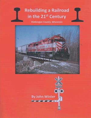 Rebuilding a Railroad in the 21st Century