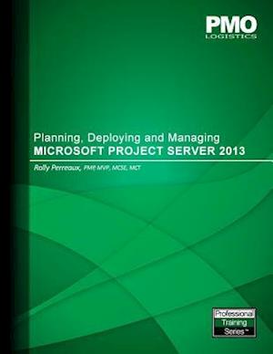 Planning, Deploying and Managing Microsoft Project Server 2013